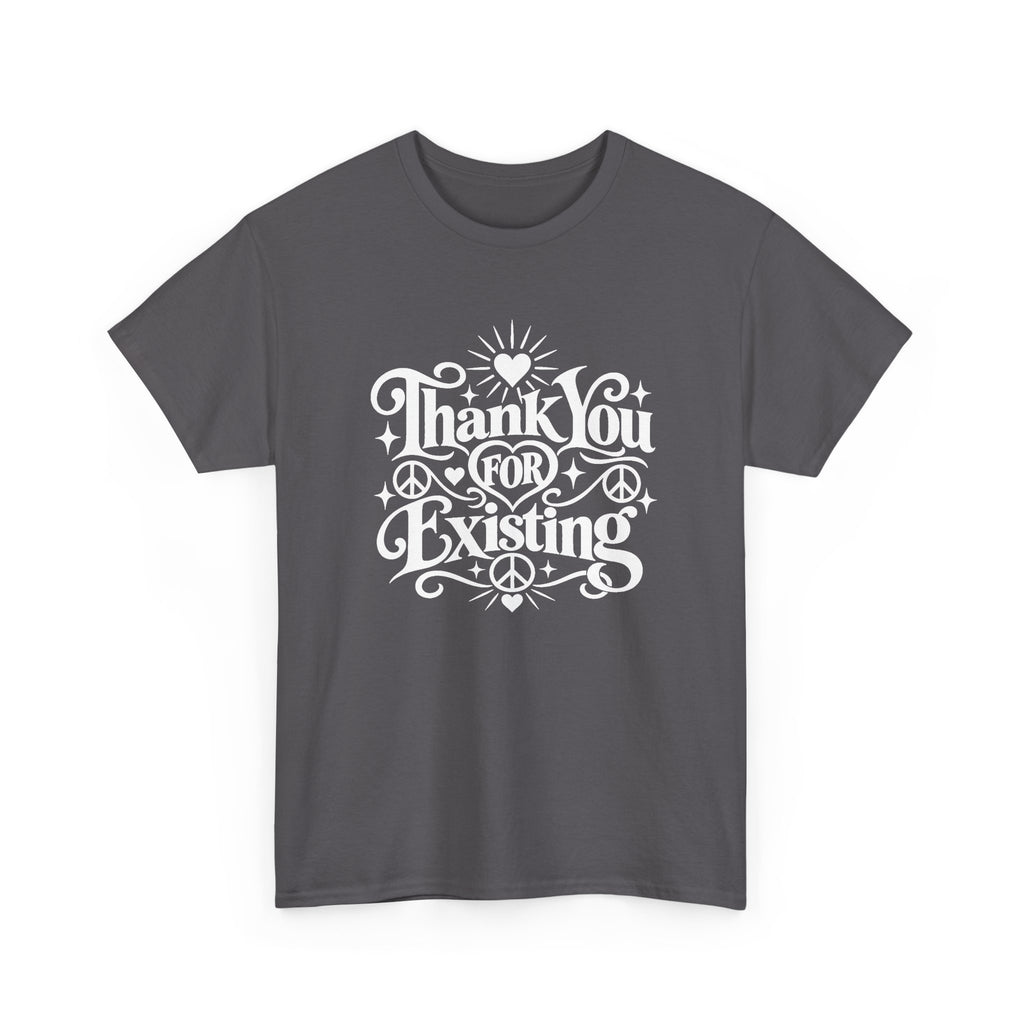 Thank You For Existing T-Shirt ∞